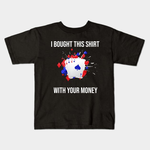 I Bought This Shirt With Your Money Kids T-Shirt by rjstyle7